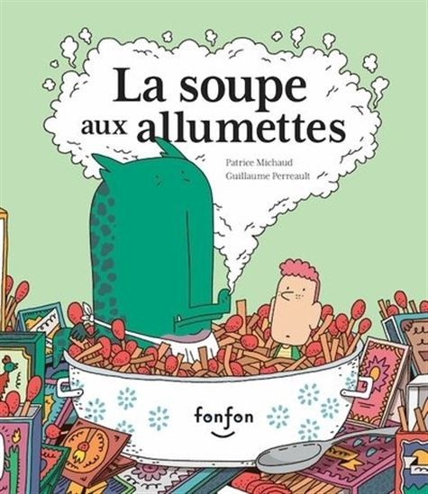 La soupe aux allumettes de Patrice Michaud et Guillaume Perreault
